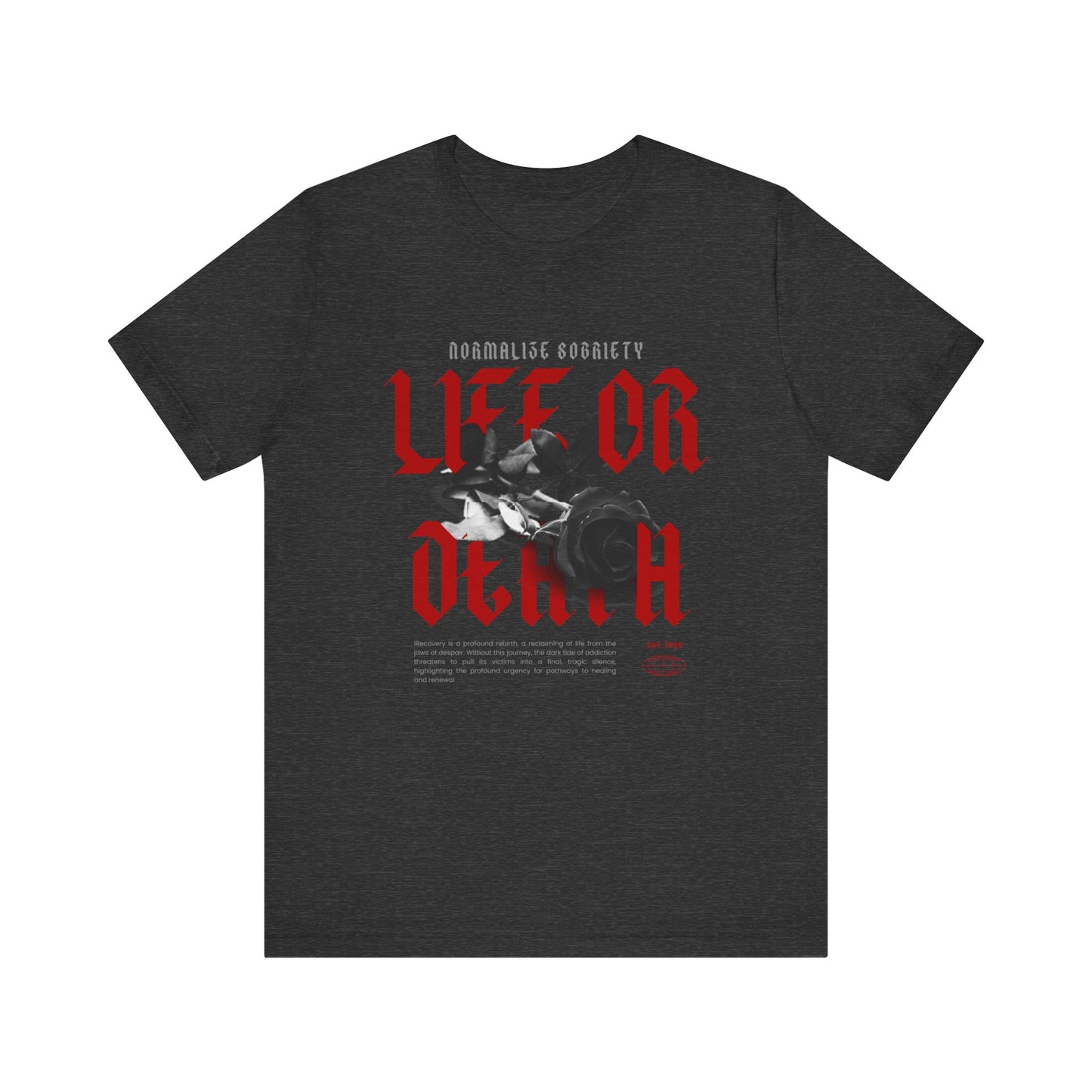 Recovery Tee - Life Or Death - Normalize Sobriety Black Rose Tee - Unisex T-Shirt