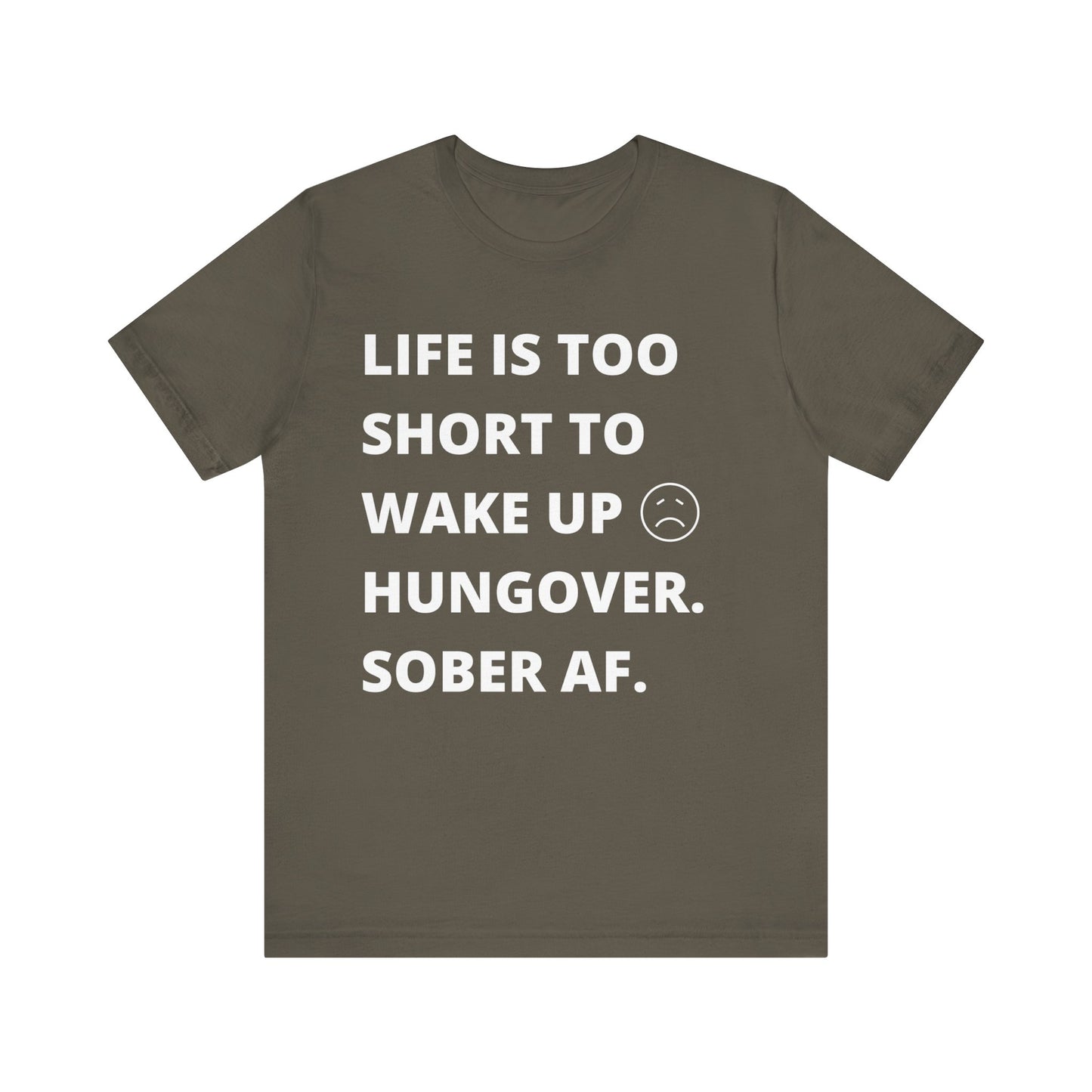 Recovery Tee - Life Is Too Short To Wake Up Hungover. Sober AF Tee - Unisex T-Shirt