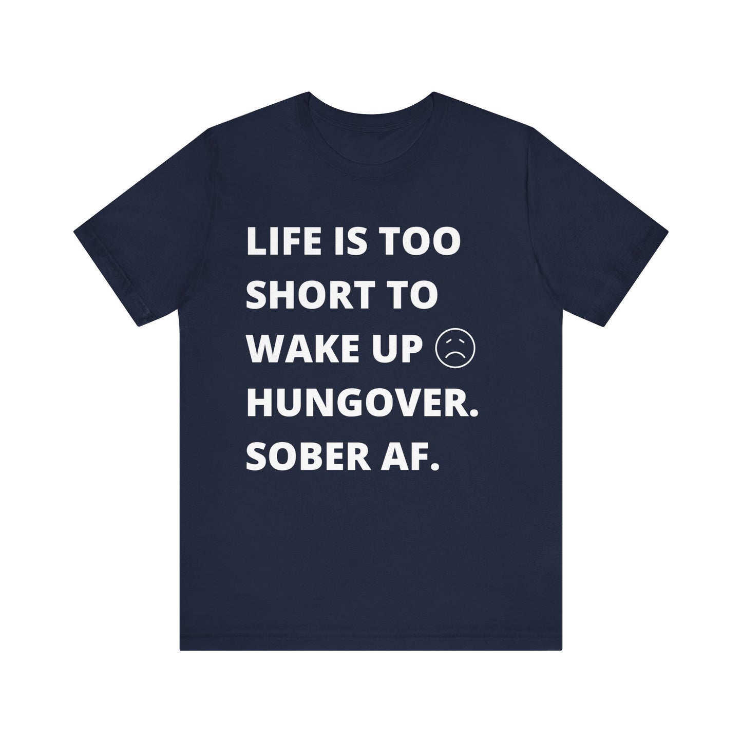 Recovery Tee - Life Is Too Short To Wake Up Hungover. Sober AF Tee - Unisex T-Shirt