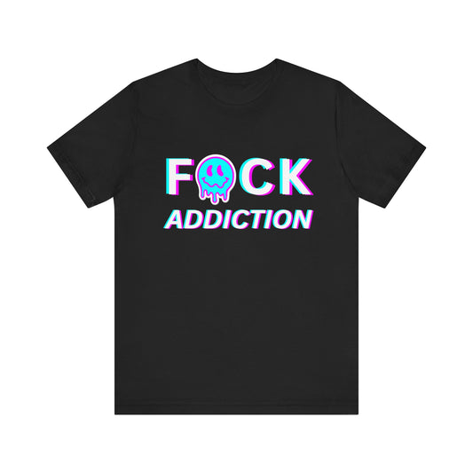 Addiction Recovery Tee - Fuck Addiction - Unisex Sobriety T-Shirt